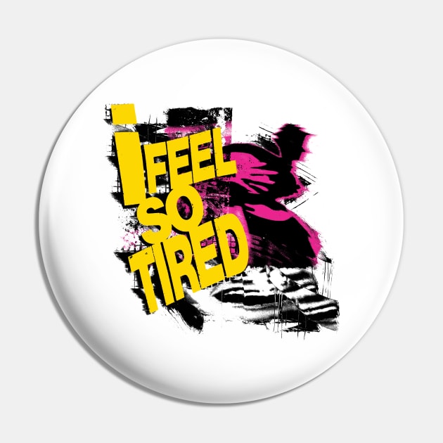 I Feel So Tired Pin by Spenceless Designz