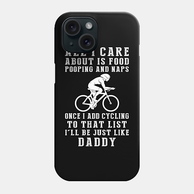 Daddy's Joy: Food, Pooping, Naps, and Cycling! Just Like Daddy Tee - Fun Gift! Phone Case by MKGift