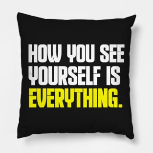 How You See Yourself Is Everything Pillow