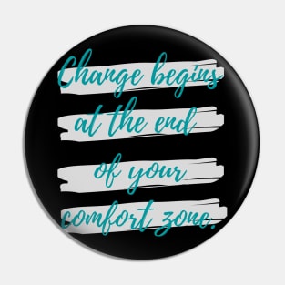 Change begins at the end of your comfort zone Pin