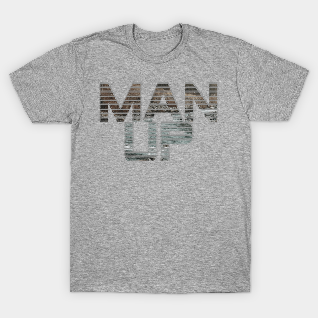 Discover Man Up - Man Up - T-Shirt