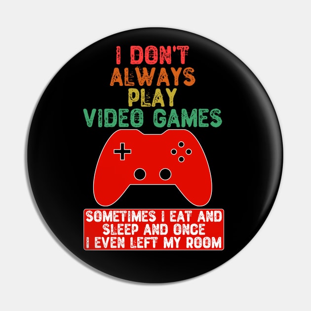 I Don't Always Play Video Games Pin by Yyoussef101