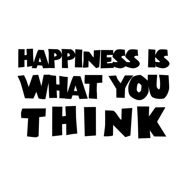 Happiness is when what you think by 101univer.s