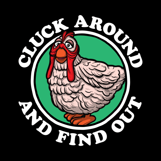 Cluck Around & Find Out (Camilla) by Baddest Shirt Co.