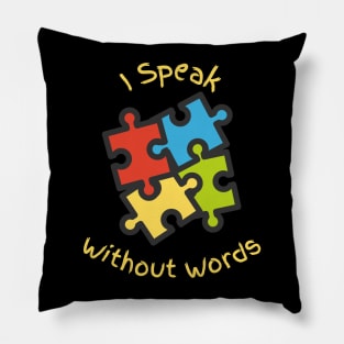 I Speak Without Words - Autism Awareness Pillow