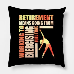 Retirement Means Going From Working To Exercising Pillow