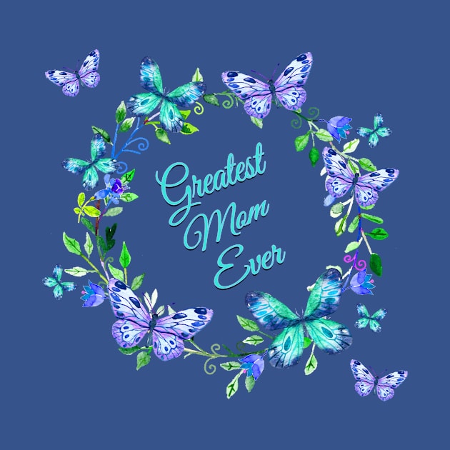 Greatest Mom Ever Butterflies Flowers by letnothingstopyou