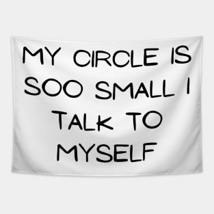 my circle is soo small i talk to my self Tapestry