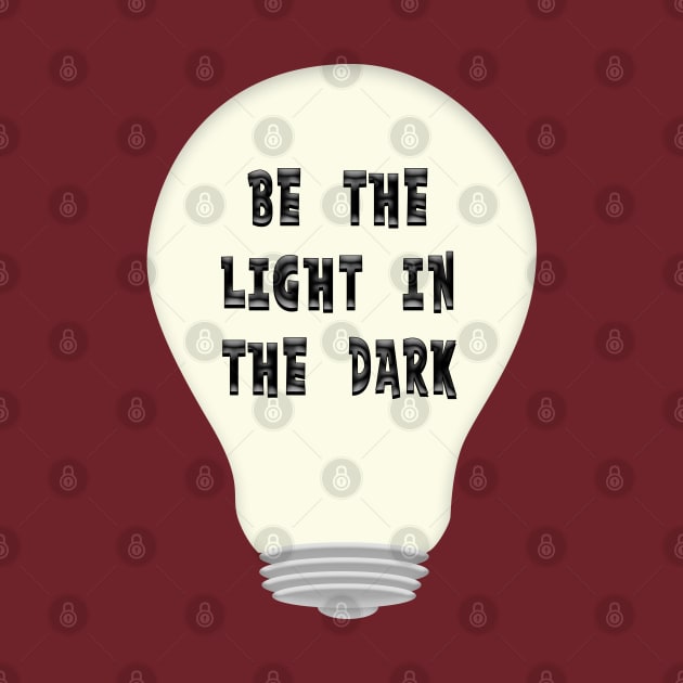 BE THE LIGHT IN THE DARK by Roly Poly Roundabout