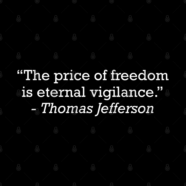 Thomas Jefferson The Price Of Freedom Is Eternal Vigilance by zap