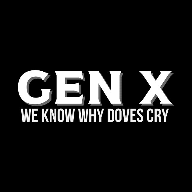 GEN X We Know Why Doves Cry by Queen of the Minivan