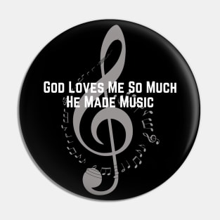 God Loves Me So Much He Made Music Pin