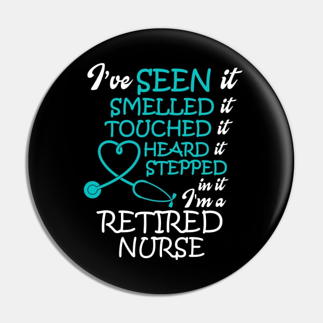 I've Seen it Smelled it Touched it nurse retirement Pin by WorkMemes