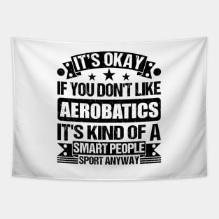 It's Okay If You Don't Like Aerobatics It's Kind Of A Smart People Sports Anyway Aerobatics Lover Tapestry