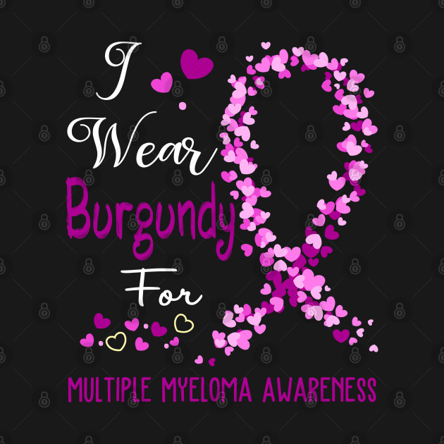 Discover I Wear Burgundy For Multiple Myeloma Awareness Support Multiple Myeloma Warrior Gifts - Multiple Myeloma Awareness - T-Shirt