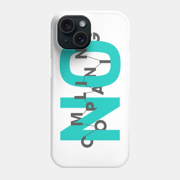 No Complaining Phone Case by Rolling Reality