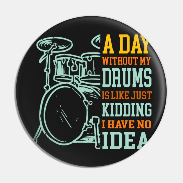 A Day Without Drums Is Like Just Kidding Drummer Pin by FogHaland86