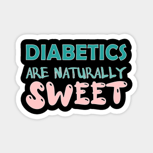 Diabetics are naturally sweet T-Shirt | Funny diabetes Magnet