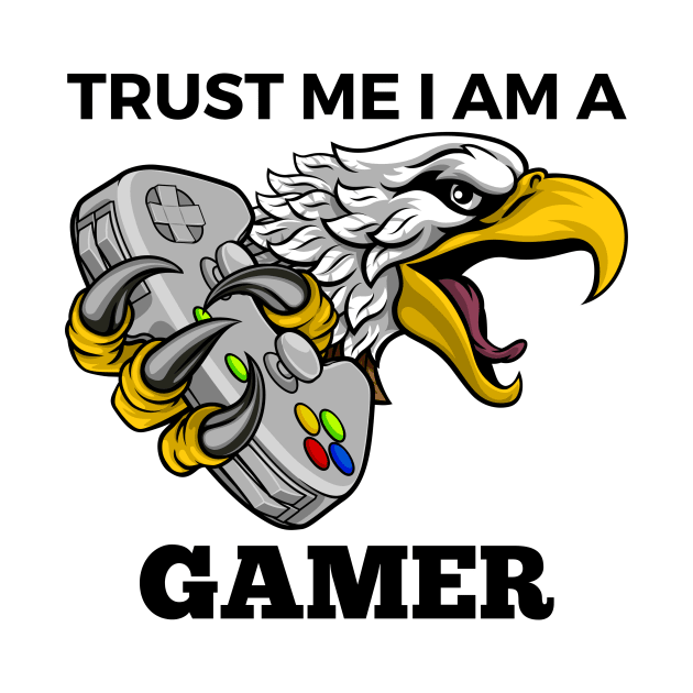 Trust Me I Am A Gamer - Eagle With Gamepad And Black Text by Double E Design