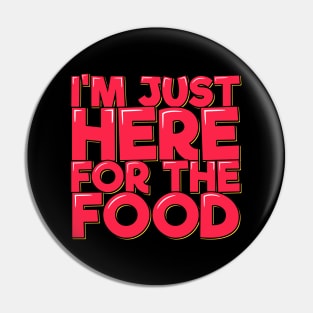 I'm Just Here For the Food Pin