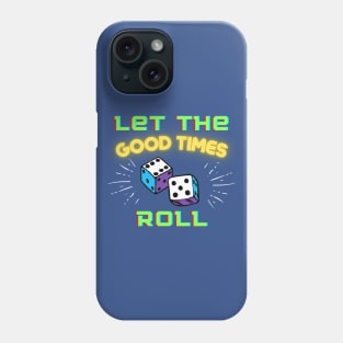 Let the Good Times Roll Phone Case