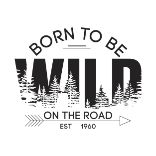 t shirt born to be wild on the road est 1960 template black white wild trees decor T-Shirt