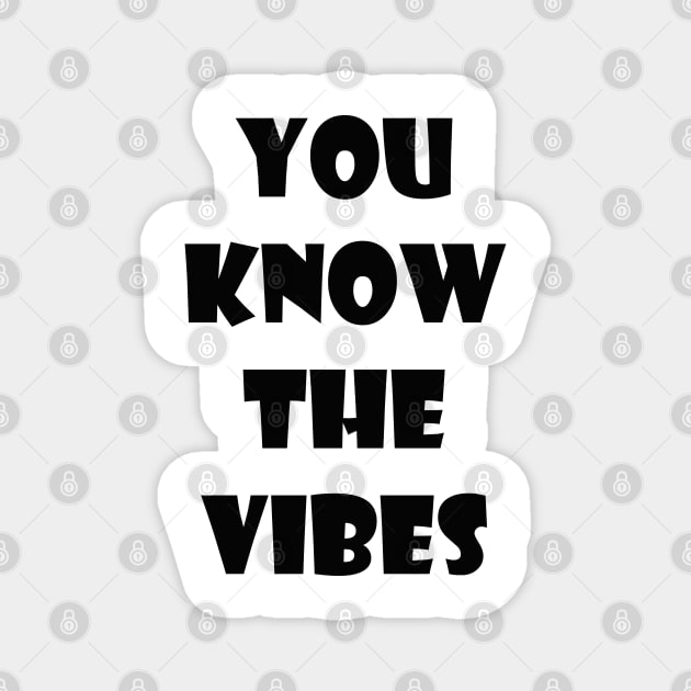 You know the vibes Magnet by SamridhiVerma18