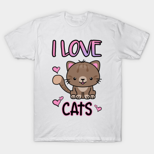 I Love Cats I Love Kittens Cat Lover T Shirt Love Cats T