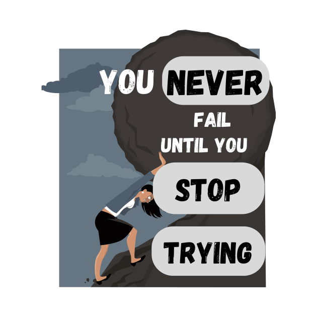 You never fail until you stop trying by Infi_arts