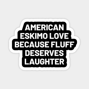 American Eskimo Love Because Fluff Deserves Laughter Magnet