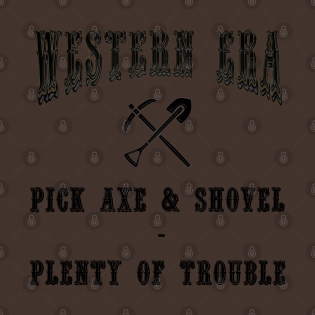 Western Era Slogan - Pick Axe and Shovel by The Black Panther