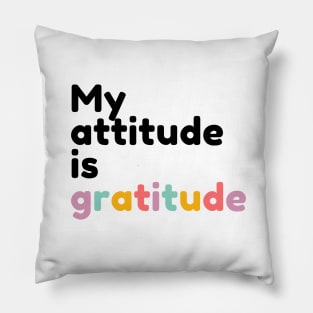 Gratitude is my attitude | Gratitude quote Pillow