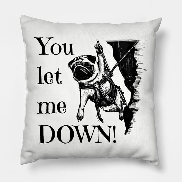 You let me DOWN! Pug Rock Climber Pillow by TheWanderingFools