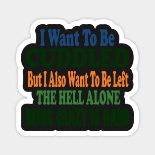 I Want To Be Cuddled But I Also Want To Be Left stickers Magnet