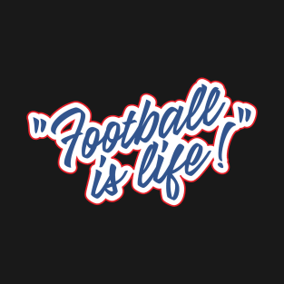 Football is life! T-Shirt