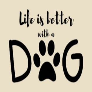 Life is better with dog T-Shirt