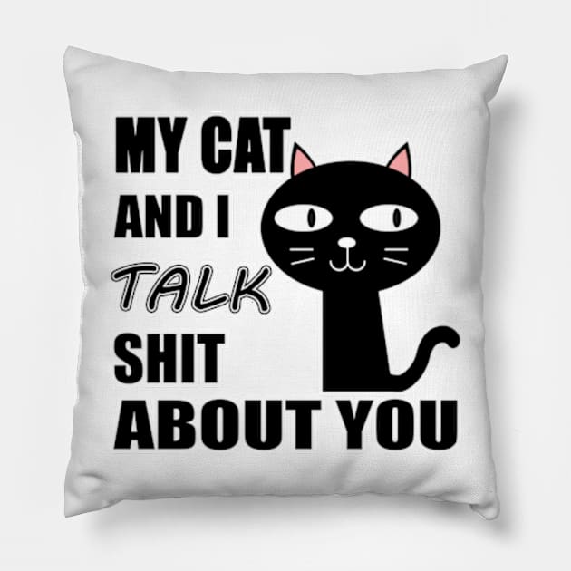 My Cat & I Talk Shit About You. Pillow by Goods-by-Jojo