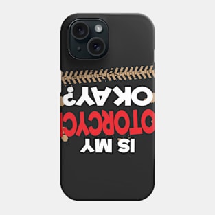 Is My Motorcycle Okay? Phone Case