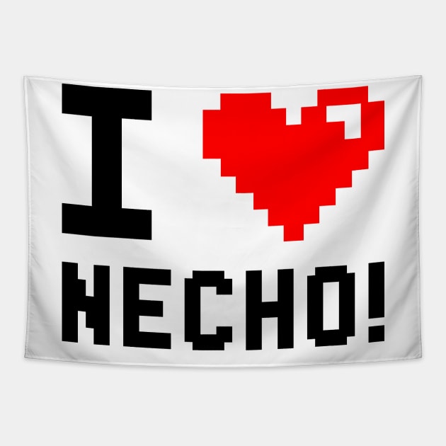 I Love Necho, I Heart Necho Tapestry by flataffex