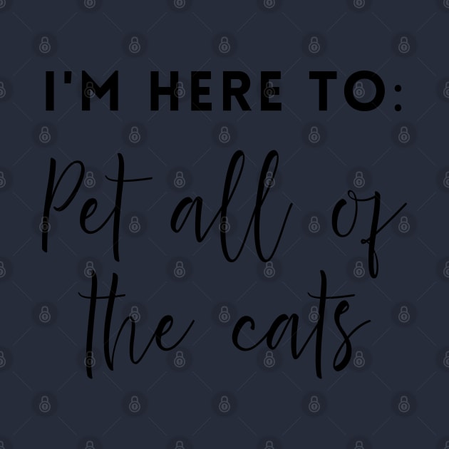 I'm Here to Pet all of the cats by Inspire Creativity