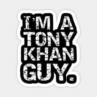 I'M A TONY KHAN GUY. Magnet