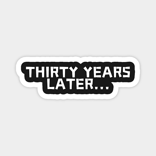 Thirty years later, BIRTHDAY GIFT Magnet by manandi1