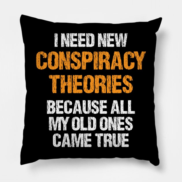 I need new conspiracy theories because all my old ones came true Pillow by bisho2412