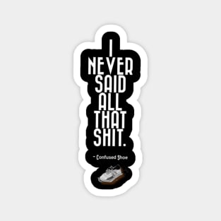 I Never Said That Shit Confused Shoe Humor Design Magnet