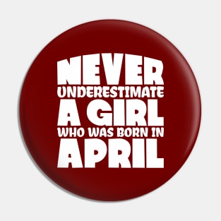 Never underestimate a girl who was born in April Pin