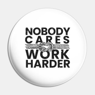 nobody cares work harder Pin