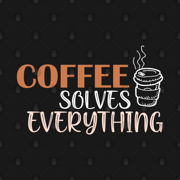 Coffee solves everything by SamridhiVerma18