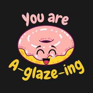 You're A-glaze-ing (Pink) T-Shirt