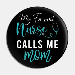  My Favorite Nurse Calls me Mom Pin