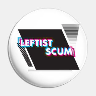 Leftist Scum Pin